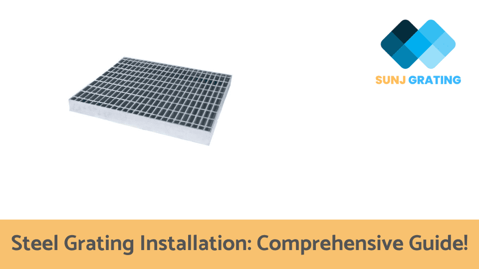 Steel Grating Installation Comprehensive Guide!