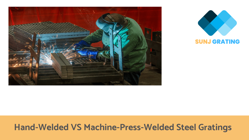 Hand-Welded VS Machine-Press-Welded Steel Gratings