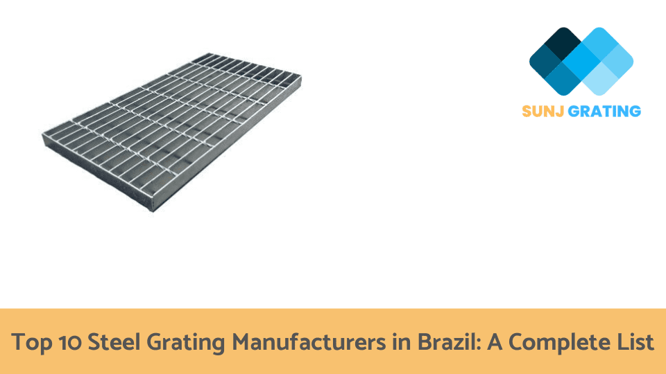 Top 10 Steel Grating Manufacturers in Brazil A Complete List