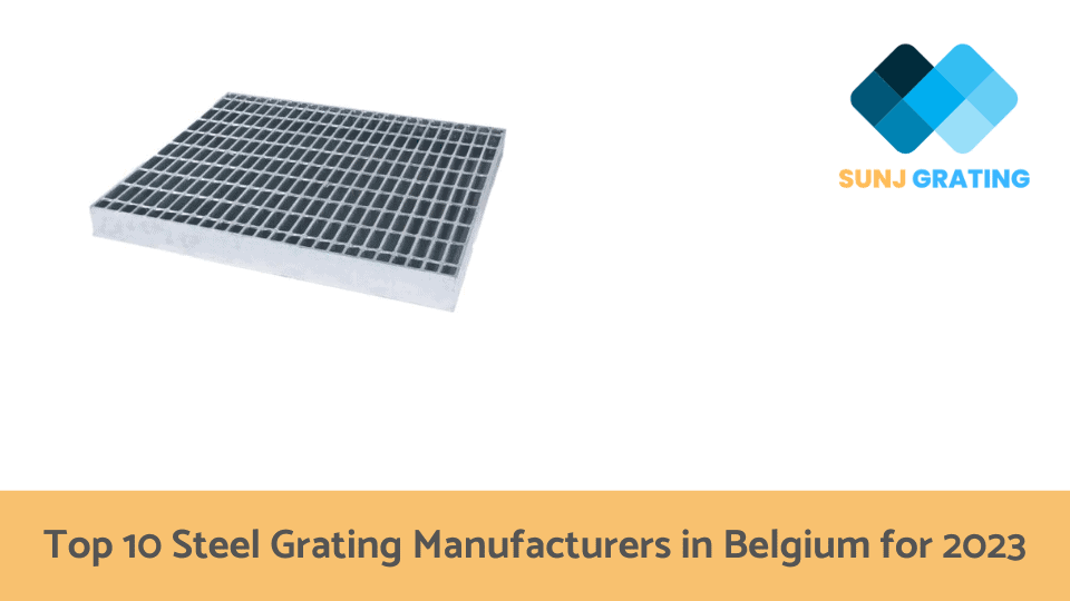 Top 10 Steel Grating Manufacturers in Belgium for 2023