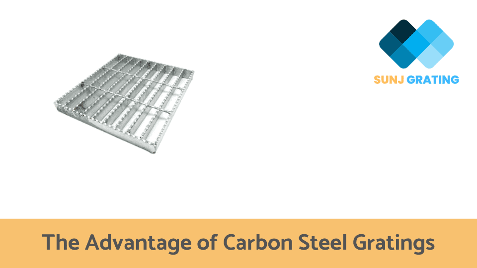 The Advantage of Carbon Steel Gratings