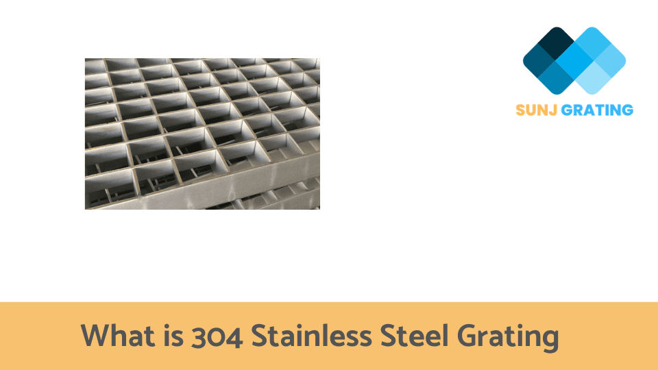 What is 304 Stainless Steel Grating