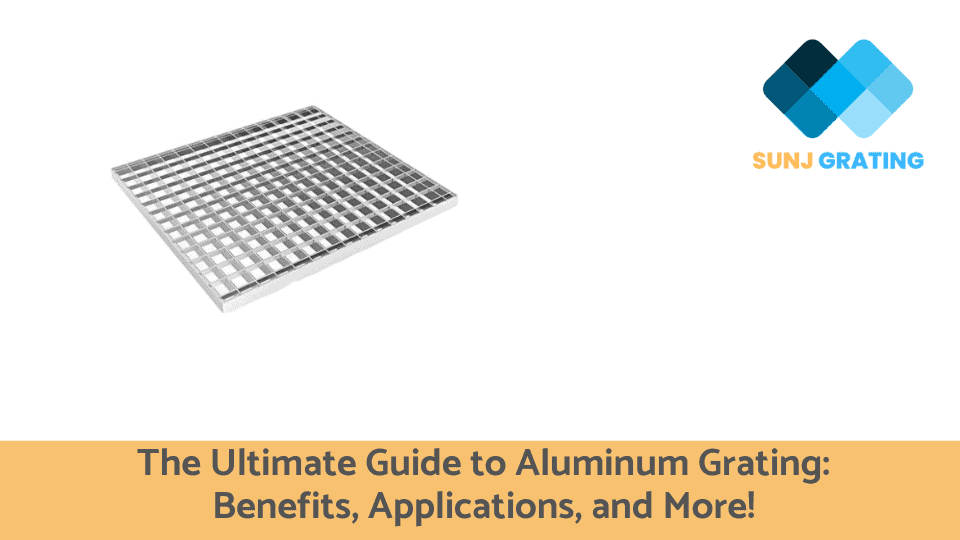 The Ultimate Guide to Aluminum Grating Benefits, Applications, and More!