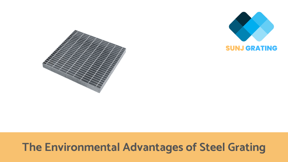 The Environmental Advantages of Steel Grating