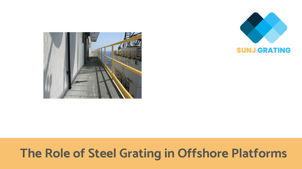 The Role of Steel Grating in Offshore Platforms