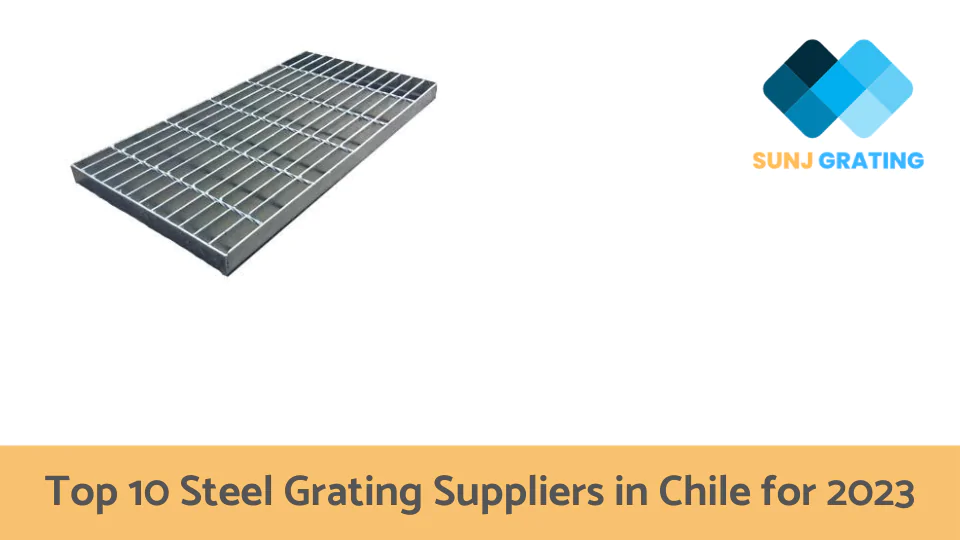 Top 10 Steel Grating Suppliers in Chile for 2023