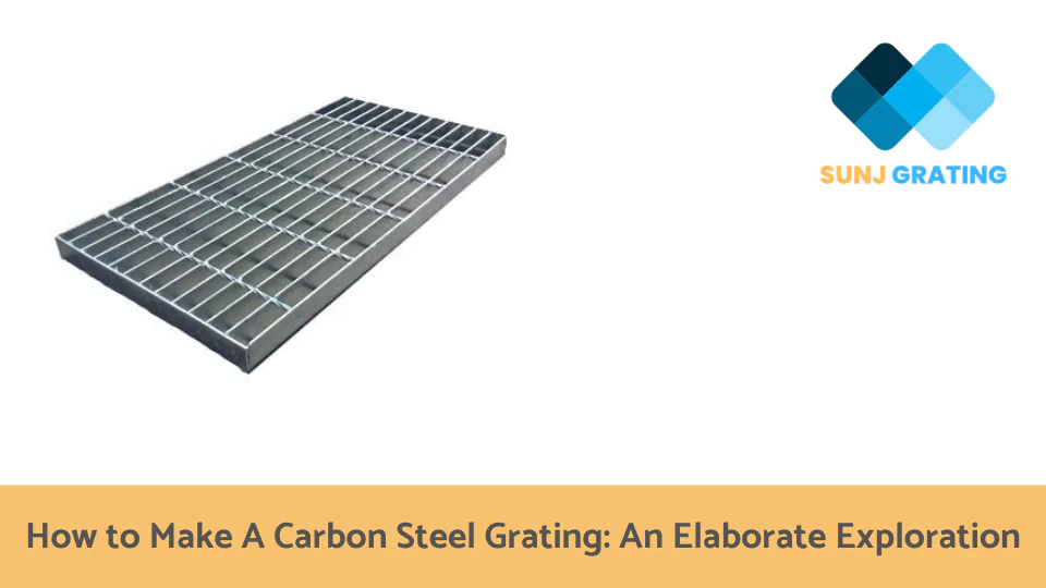 how to make a carbon steel grating