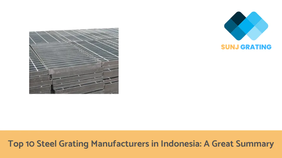 Top 10 Steel Grating Manufacturers in Indonesia A Great Summary