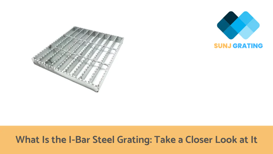 What Is the I-Bar Steel Grating Take a Closer Look at It